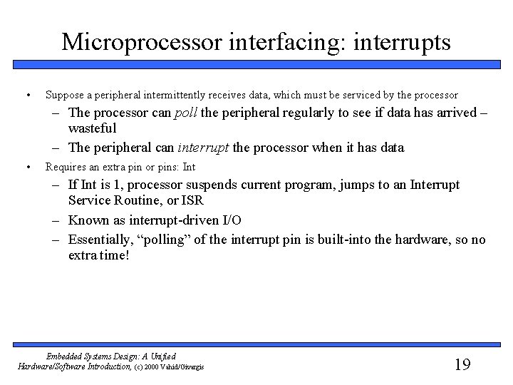 Microprocessor interfacing: interrupts • Suppose a peripheral intermittently receives data, which must be serviced