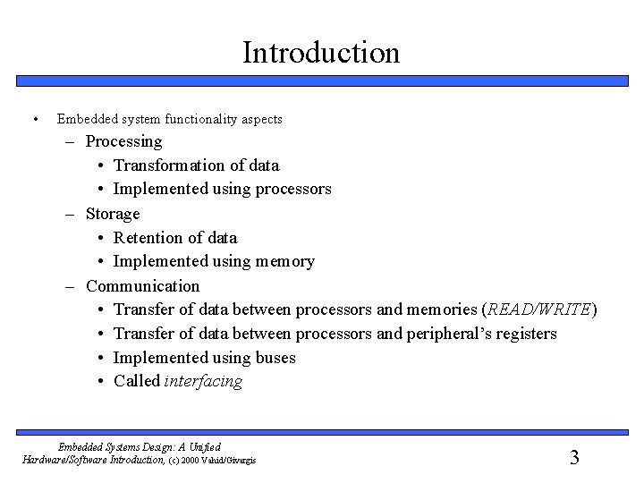 Introduction • Embedded system functionality aspects – Processing • Transformation of data • Implemented