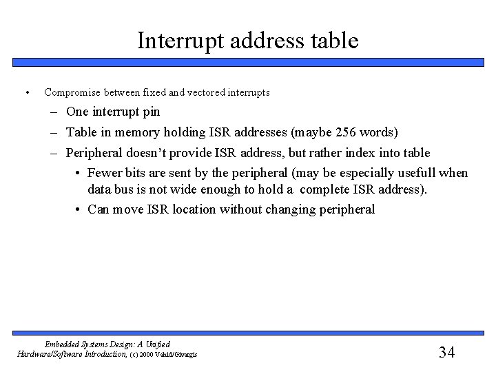 Interrupt address table • Compromise between fixed and vectored interrupts – One interrupt pin