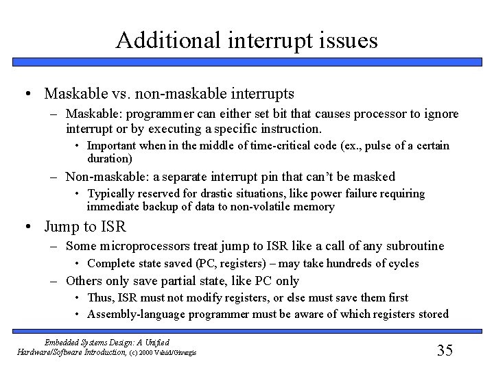 Additional interrupt issues • Maskable vs. non-maskable interrupts – Maskable: programmer can either set