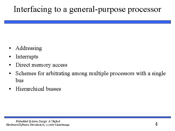 Interfacing to a general-purpose processor • • Addressing Interrupts Direct memory access Schemes for
