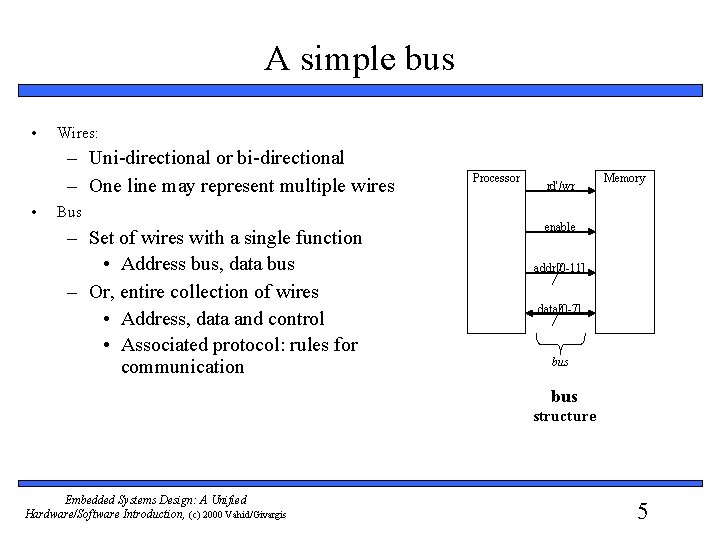 A simple bus • Wires: – Uni-directional or bi-directional – One line may represent