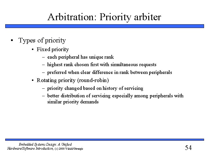 Arbitration: Priority arbiter • Types of priority • Fixed priority – each peripheral has