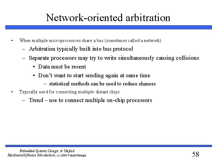 Network-oriented arbitration • When multiple microprocessors share a bus (sometimes called a network) –