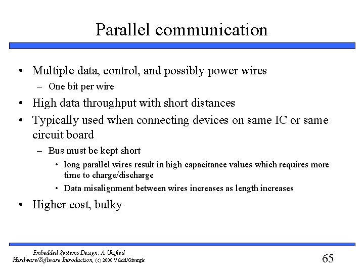 Parallel communication • Multiple data, control, and possibly power wires – One bit per