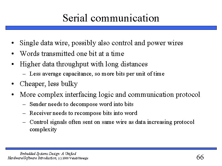Serial communication • Single data wire, possibly also control and power wires • Words