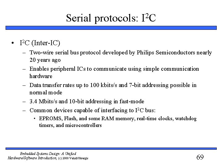 Serial protocols: I 2 C • I 2 C (Inter-IC) – Two-wire serial bus