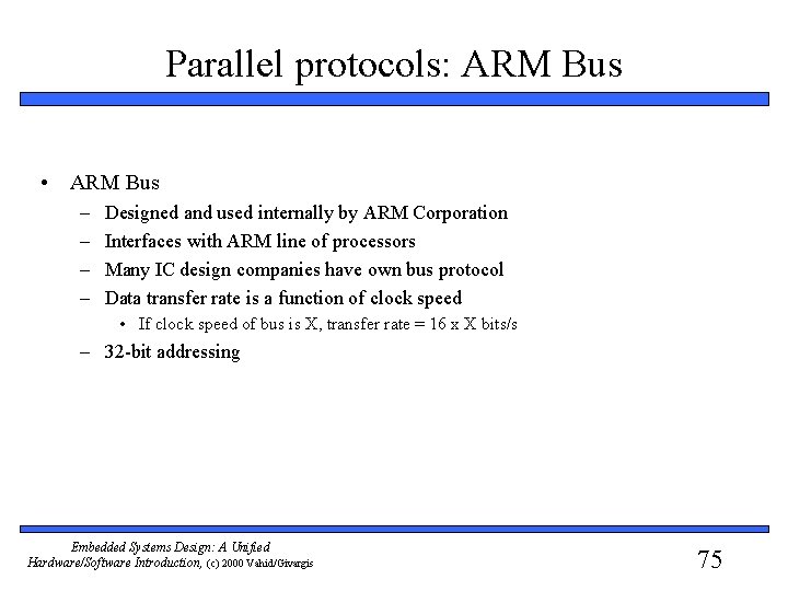 Parallel protocols: ARM Bus • ARM Bus – – Designed and used internally by