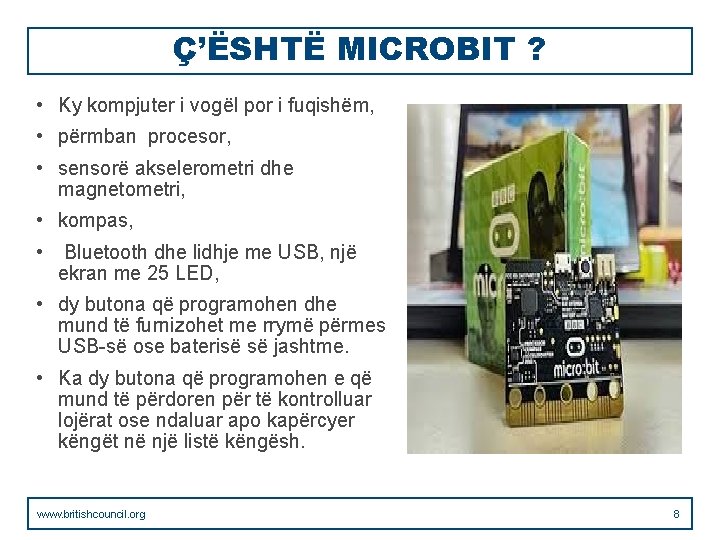 Ç’ЁSHTЁ MICROBIT ? • Ky kompjuter i vogël por i fuqishëm, • përmban procesor,