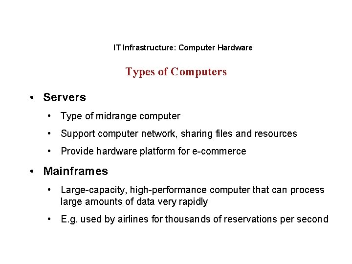 IT Infrastructure: Computer Hardware Types of Computers • Servers • Type of midrange computer