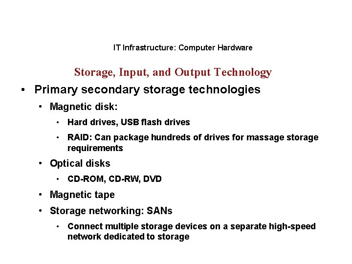 IT Infrastructure: Computer Hardware Storage, Input, and Output Technology • Primary secondary storage technologies