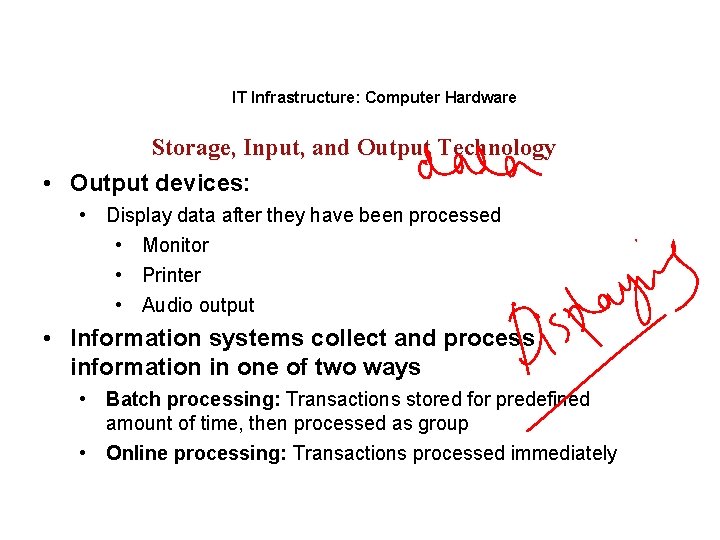 IT Infrastructure: Computer Hardware Storage, Input, and Output Technology • Output devices: • Display