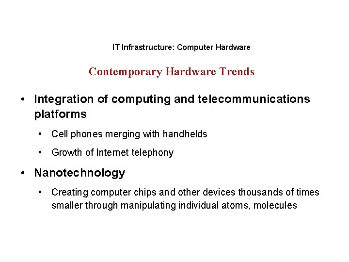 IT Infrastructure: Computer Hardware Contemporary Hardware Trends • Integration of computing and telecommunications platforms