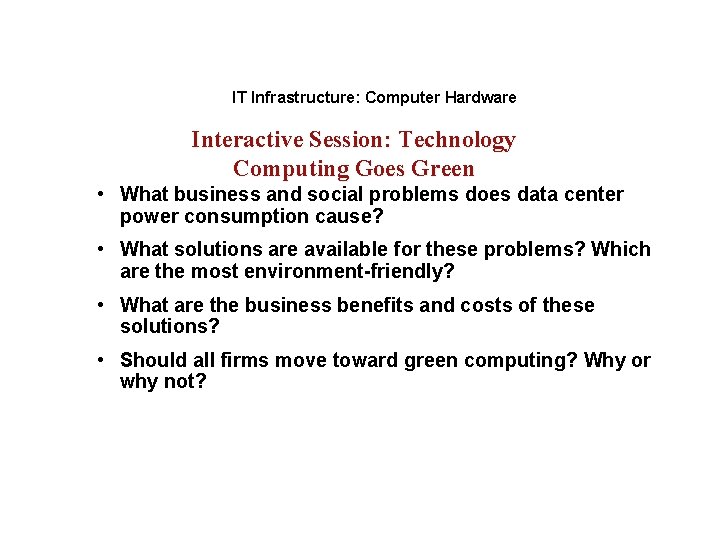 IT Infrastructure: Computer Hardware Interactive Session: Technology Computing Goes Green • What business and