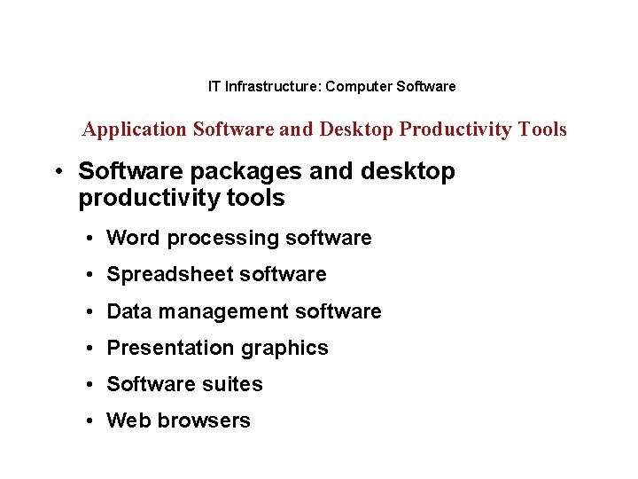 IT Infrastructure: Computer Software Application Software and Desktop Productivity Tools • Software packages and