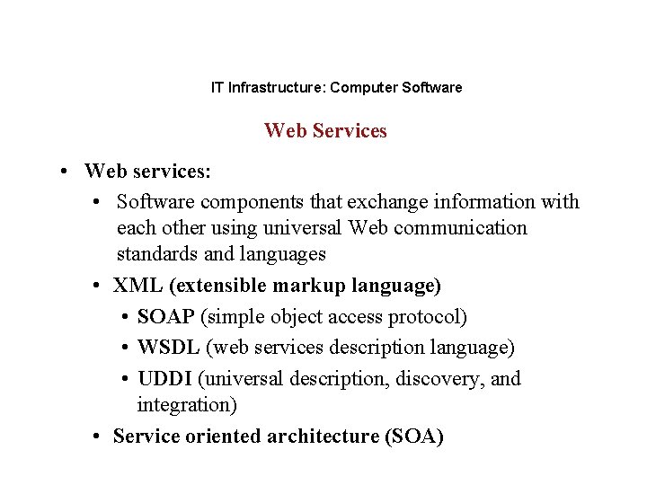 IT Infrastructure: Computer Software Web Services • Web services: • Software components that exchange