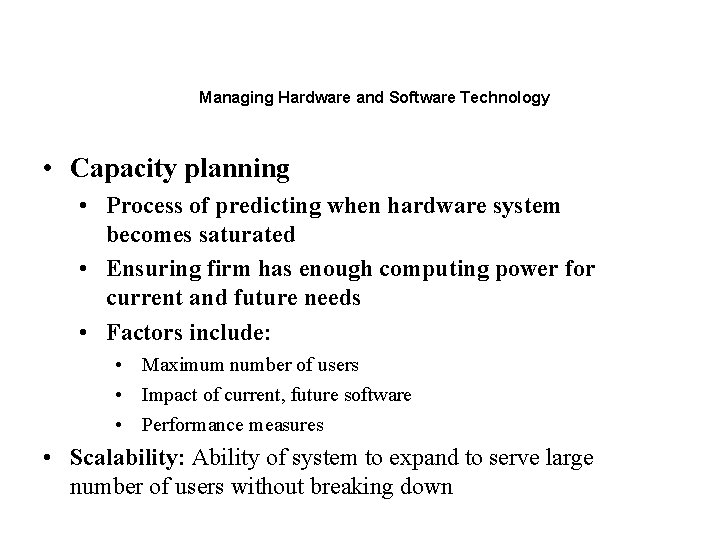 Managing Hardware and Software Technology • Capacity planning • Process of predicting when hardware