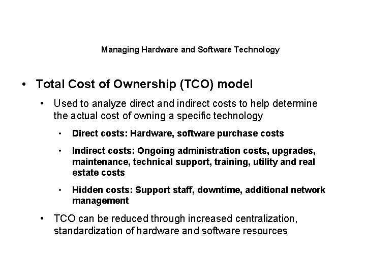 Managing Hardware and Software Technology • Total Cost of Ownership (TCO) model • Used