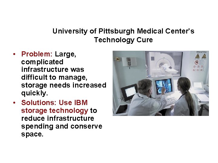 University of Pittsburgh Medical Center’s Technology Cure • Problem: Large, complicated infrastructure was difficult