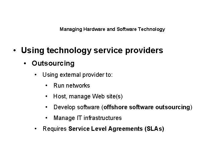 Managing Hardware and Software Technology • Using technology service providers • Outsourcing • Using