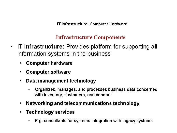 IT Infrastructure: Computer Hardware Infrastructure Components • IT infrastructure: Provides platform for supporting all