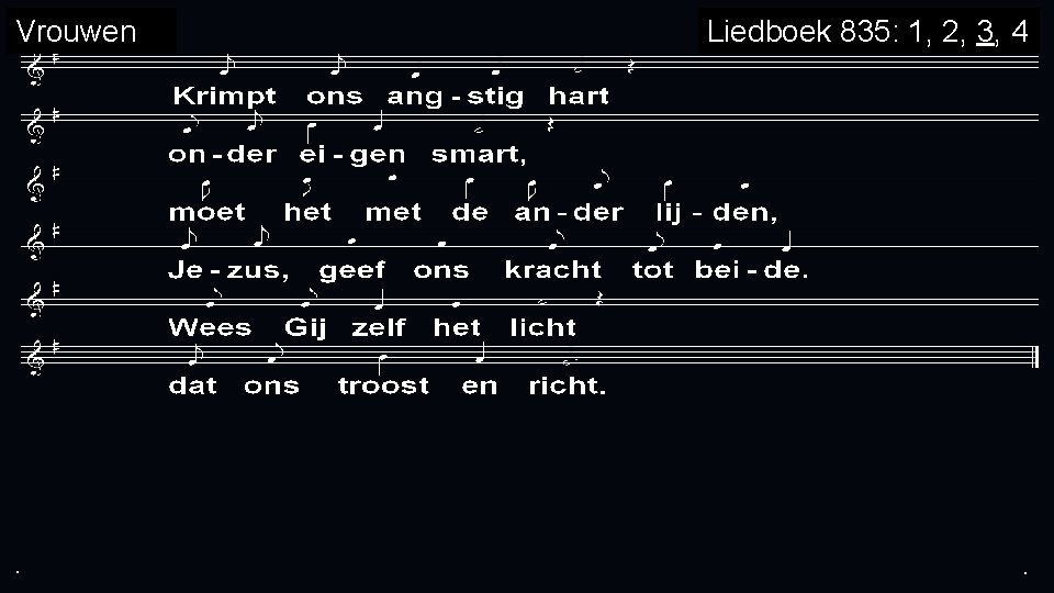 Vrouwen . . Liedboek 835: 1, 2, 3, 4 . 