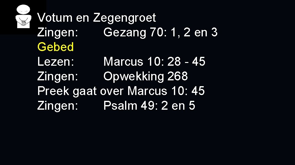 Votum en Zegengroet Zingen: Gezang 70: 1, 2 en 3 Gebed Lezen: Marcus 10: