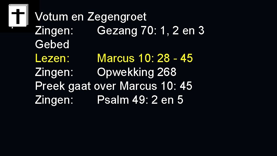 Votum en Zegengroet Zingen: Gezang 70: 1, 2 en 3 Gebed Lezen: Marcus 10: