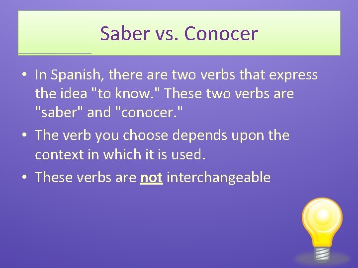 Saber vs. Conocer • In Spanish, there are two verbs that express the idea