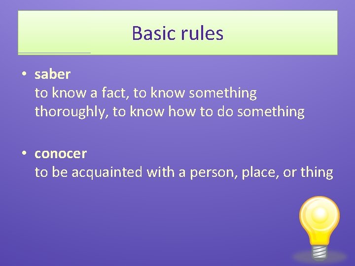 Basic rules • saber to know a fact, to know something thoroughly, to know