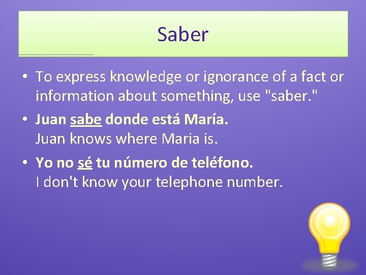 Saber • To express knowledge or ignorance of a fact or information about something,