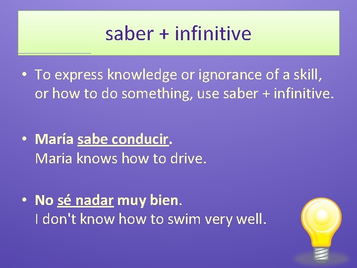 saber + infinitive • To express knowledge or ignorance of a skill, or how