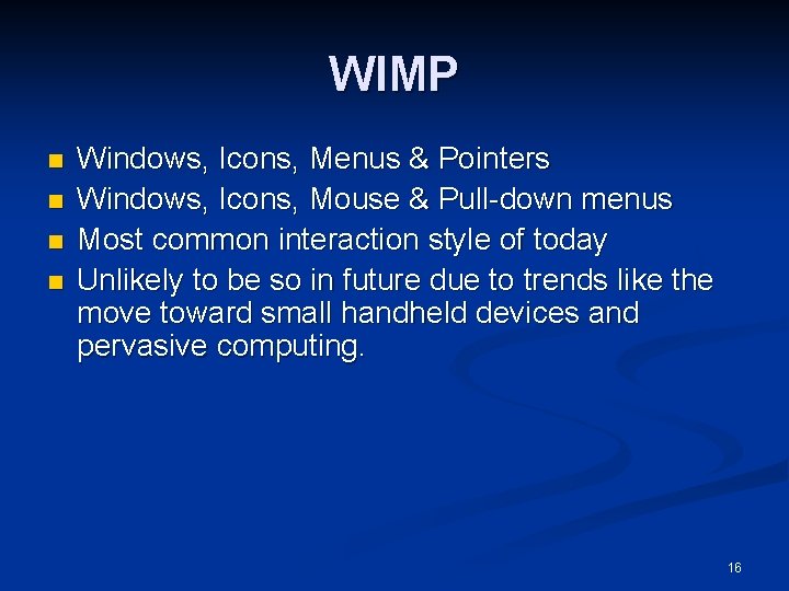 WIMP n n Windows, Icons, Menus & Pointers Windows, Icons, Mouse & Pull-down menus