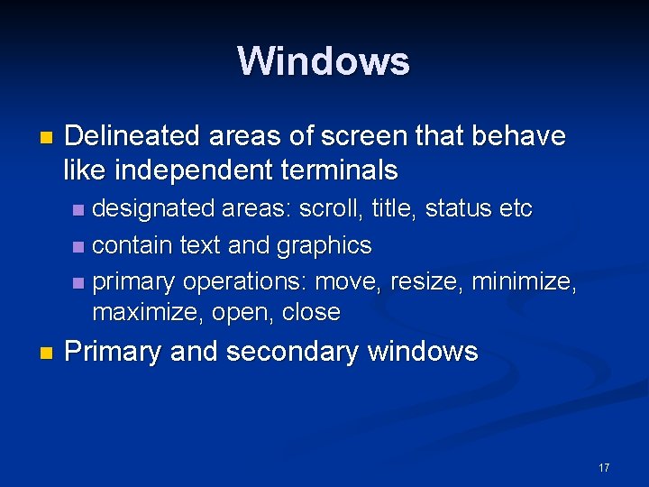 Windows n Delineated areas of screen that behave like independent terminals designated areas: scroll,