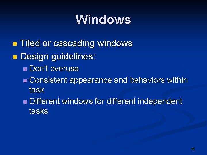 Windows Tiled or cascading windows n Design guidelines: n Don’t overuse n Consistent appearance