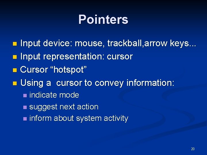 Pointers Input device: mouse, trackball, arrow keys. . . n Input representation: cursor n