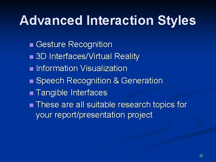 Advanced Interaction Styles Gesture Recognition n 3 D Interfaces/Virtual Reality n Information Visualization n