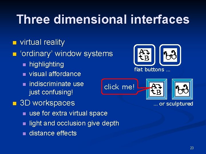 Three dimensional interfaces n n virtual reality ‘ordinary’ window systems n n highlighting visual