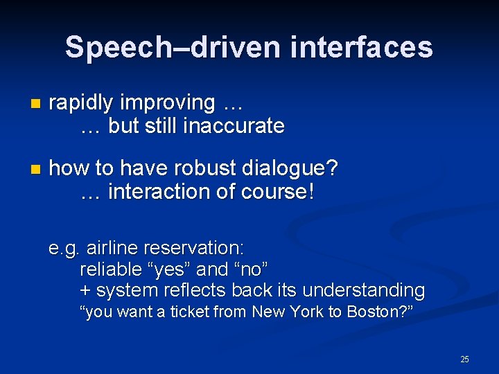 Speech–driven interfaces n rapidly improving … … but still inaccurate n how to have