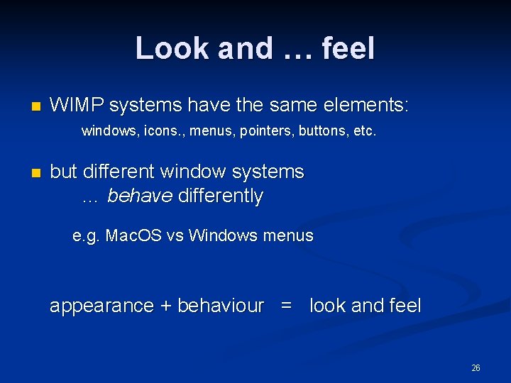 Look and … feel n WIMP systems have the same elements: windows, icons. ,