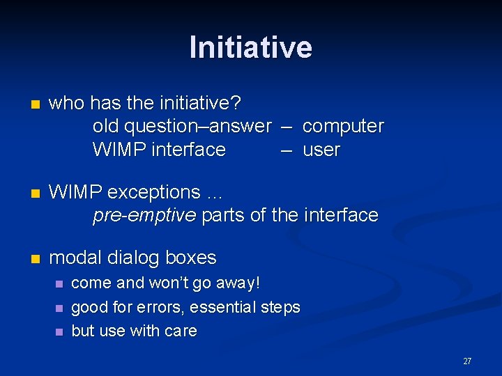 Initiative n who has the initiative? old question–answer – computer WIMP interface – user
