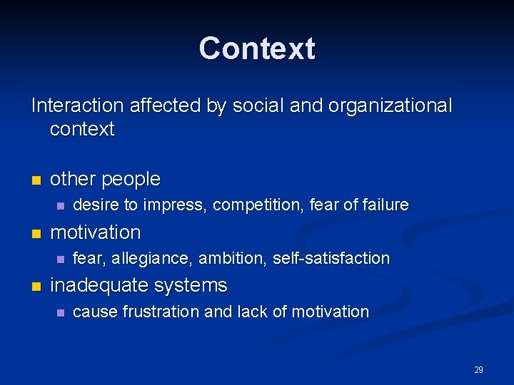 Context Interaction affected by social and organizational context n other people n n motivation
