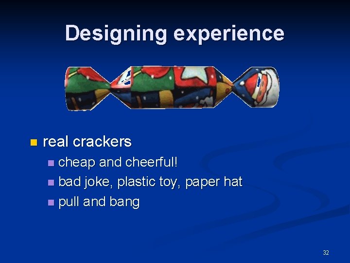 Designing experience n real crackers cheap and cheerful! n bad joke, plastic toy, paper