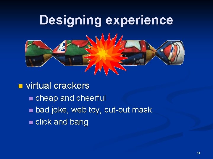 Designing experience n virtual crackers cheap and cheerful n bad joke, web toy, cut-out