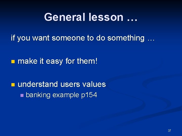 General lesson … if you want someone to do something … n make it