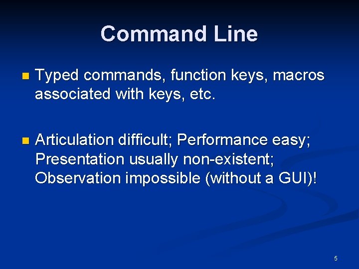 Command Line n Typed commands, function keys, macros associated with keys, etc. n Articulation