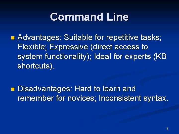 Command Line n Advantages: Suitable for repetitive tasks; Flexible; Expressive (direct access to system