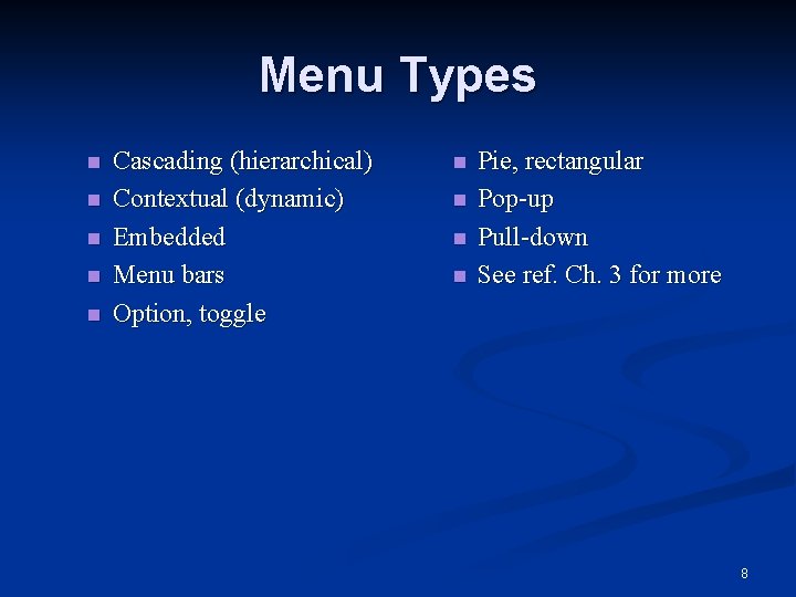 Menu Types n n n Cascading (hierarchical) Contextual (dynamic) Embedded Menu bars Option, toggle