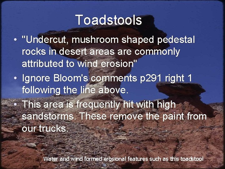 Toadstools • "Undercut, mushroom shaped pedestal rocks in desert areas are commonly attributed to