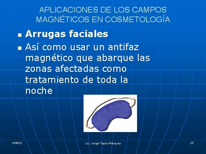 APLICACIONES DE LOS CAMPOS MAGNÉTICOS EN COSMETOLOGÍA n n EMNSI Arrugas faciales Así como